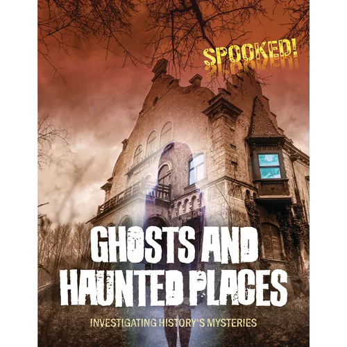 Ghosts and Haunted Places: Investigating History's Mysteries - Paperback
