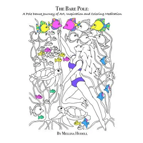 The Bare Pole: A Pole Dance Journey of Art, Inspiration and Coloring Meditation - Paperback