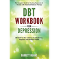 DBT Workbook for Depression: The Complete Guide for Treating Depression & Anxiety with Dialectical Behavior Therapy DBT Skills for Men & Women for Min - Hardcover