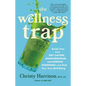The Wellness Trap: Break Free from Diet Culture, Disinformation, and Dubious Diagnoses, and Find Your True Well-Being - Hardcover