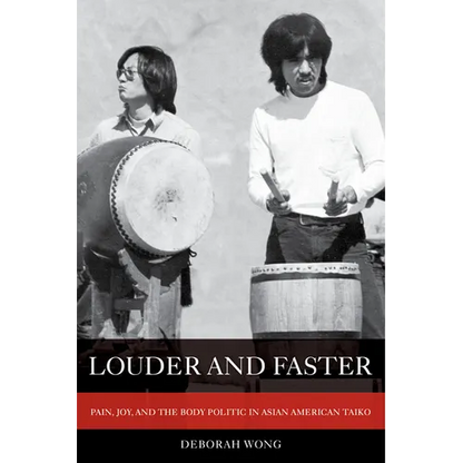 Louder and Faster: Pain, Joy, and the Body Politic in Asian American Taiko Volume 55 - Paperback