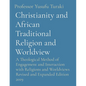 Christianity and African Traditional Religion and Worldview: A Theological Method of Engagement and Interaction with Religions and Worldviews Revised - Paperback