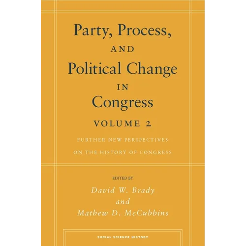 Party, Process, and Political Change in Congress, Volume 2: Further New Perspectives on the History of Congress - Paperback