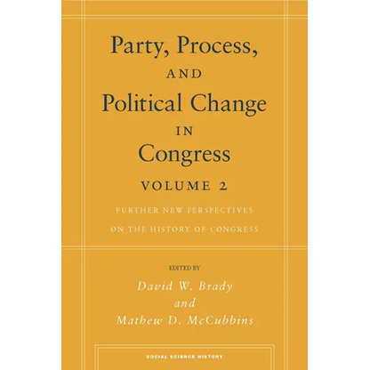 Party, Process, and Political Change in Congress, Volume 2: Further New Perspectives on the History of Congress - Paperback