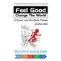 Feel Good Change the World: A Career and Life Game Change - Paperback