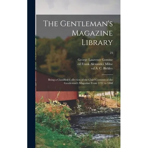 The Gentleman's Magazine Library; Being a Classified Collection of the Chief Contents of the Gentleman's Magazine From 1731 to 1868; 23 - Hardcover