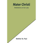 Mater Christi: Meditations on Our Lady - Paperback
