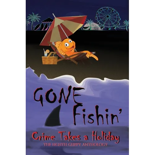 Gone Fishin': Crime Takes a Holiday, The Eighth Guppy Anthology - Paperback