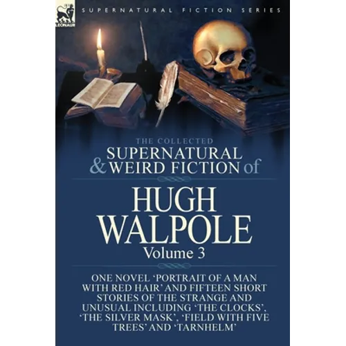 The Collected Supernatural and Weird Fiction of Hugh Walpole-Volume 3: One Novel 'Portrait of a Man with Red Hair' and Fifteen Short Stories of the St - Hardcover