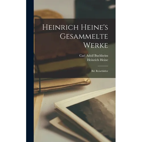 Heinrich Heine's Gesammelte Werke: Bd. Reisebilder - Hardcover