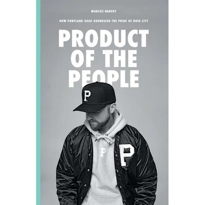 Product of the People: How Portland Gear Harnessed the Pride of Rose City - Paperback