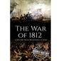War of 1812: A History From Beginning to End - Paperback