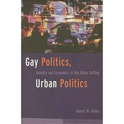 Gay Politics, Urban Politics: Identity and Economics in the Urban Setting - Paperback
