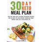 30 Day Keto Meal Plan: Healthy and Easy-To-Make Ketogenic Recipes for 30 Days to Lose Weight, Increase Your Energy and Live A Healthier Life - Paperback