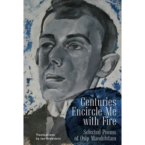 Centuries Encircle Me with Fire: Selected Poems of Osip Mandelstam. a Bilingual English-Russian Edition - Paperback