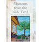 Moments from the Side Yard: Painted Poetry and Prompted Journal - Hardcover