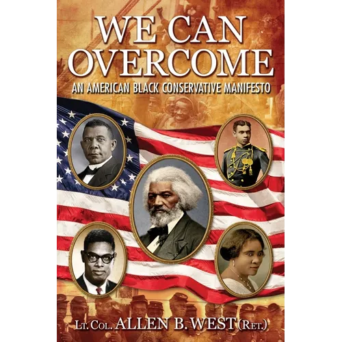 We Can Overcome: An American Black Conservative Manifesto - Paperback