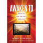 Awaken to: The Way, the Truth, & the Life - Paperback