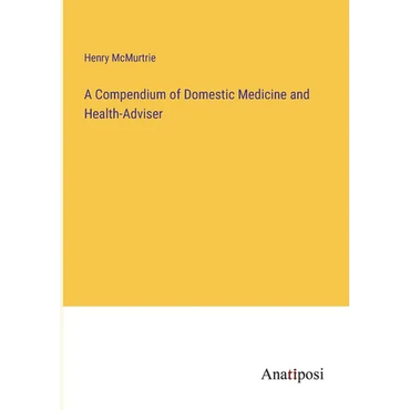 A Compendium of Domestic Medicine and Health-Adviser - Paperback