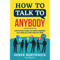 How to Talk to Anybody - Learn The Secrets To Small Talk, Business, Management, Sales & Social Skills & How to Make Real Friends (Communication Skills - Paperback