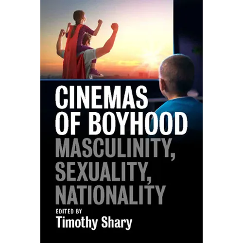 Cinemas of Boyhood: Masculinity, Sexuality, Nationality - Paperback