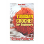 Tunisian Crochet for Beginners: 15 Easy Patterns: (Crochet Patterns, Crochet Stitches) - Paperback