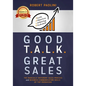 Good Talk Great Sales: The Radically Different Sales Process and Business Communication Skills of Top Producers - Paperback