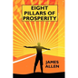 Eight Pillars of Prosperity: By the Author of "The Science of Getting Rich" - Paperback