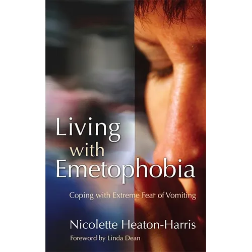 Living with Emetophobia: Coping with Extreme Fear of Vomiting - Paperback