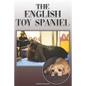 The English Toy Spaniel: A Complete and Comprehensive Owners Guide To: Buying, Owning, Health, Grooming, Training, Obedience, Understanding and - Paperback