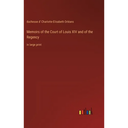 Memoirs of the Court of Louis XIV and of the Regency: in large print - Hardcover