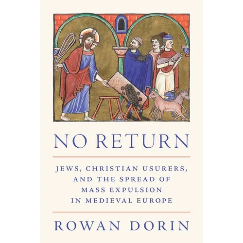 No Return: Jews, Christian Usurers, and the Spread of Mass Expulsion in Medieval Europe - Paperback