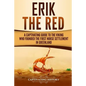 Erik the Red: A Captivating Guide to the Viking Who Founded the First Norse Settlement in Greenland - Paperback