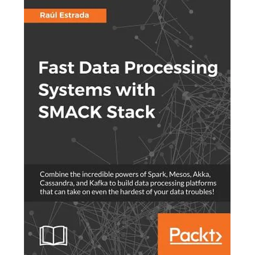 Fast Data Processing Systems with SMACK Stack - Paperback