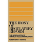 The Irony of Regulatory Reform - Hardcover