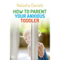 How to Parent Your Anxious Toddler - Paperback