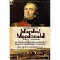 Recollections of Marshal MacDonald, Duke of Tarentum: The Napoleonic Wars as Experienced by a Renowned French Military Commander - Hardcover