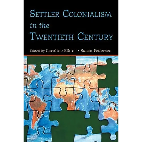 Settler Colonialism in the Twentieth Century: Projects, Practices, Legacies - Paperback