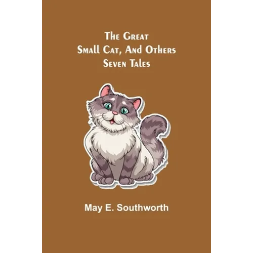 The Great Small Cat, and Others: Seven Tales - Paperback
