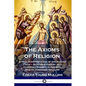 The Axioms of Religion: A New Interpretation of the Baptist Faith - Baptism's History as a Christian Church in America, and its Denominationalism - Paperback