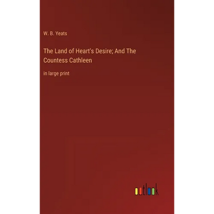 The Land of Heart's Desire; And The Countess Cathleen: in large print - Hardcover