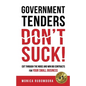 Government Tenders (Don't) Suck!: Cut Through the Noise and Win Big Contracts for Your Small Business - Paperback