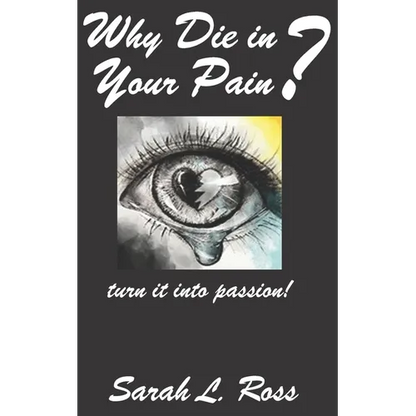 Why Die In Your Pain?: turn it into passion! - Paperback