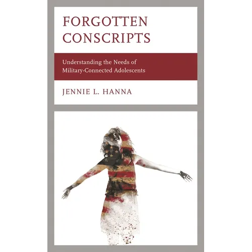 Forgotten Conscripts: Understanding the Needs of Military-Connected Adolescents - Hardcover
