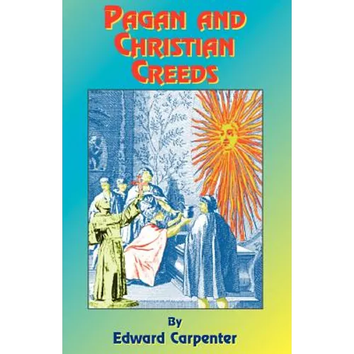 Pagan & Christian Creeds: Their Origin and Meaning - Paperback