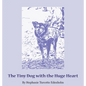 The Tiny Dog with the Huge Heart - Hardcover