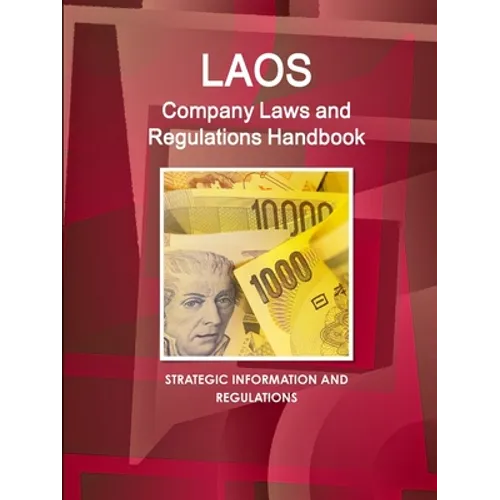 Laos Company Laws and Regulations Handbook - Strategic Information and Regulations - Paperback