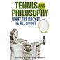 Tennis and Philosophy: What the Racket Is All about - Hardcover