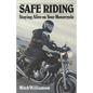 Safe Riding - Staying Alive on Your Motorcycle: The Complete Safety Manual - Paperback