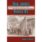 Ask About Santa Fe: 464 Essential Questions and Their Answers about This City and the State of New Mexico - Paperback
